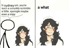 a comic strip with an image of a woman's face and the caption that says, hey syonyum you're such a scrunn