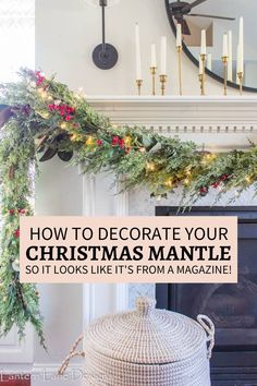 a christmas mantle decorated with greenery and lights, the text reads how to decorate your christmas mantle so it looks like it's from a magazine