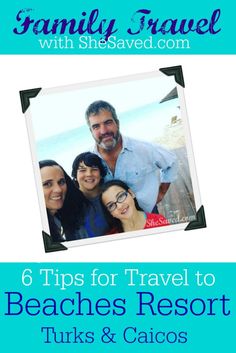 a family posing for a photo with the text 6 tips for travel to beaches resort tuks & cacos