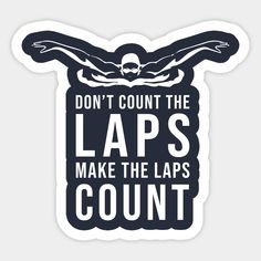 a sticker that says don't count the laps make the laps count