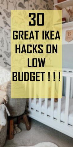 a baby crib with the words 30 great ikea hacks on low budget