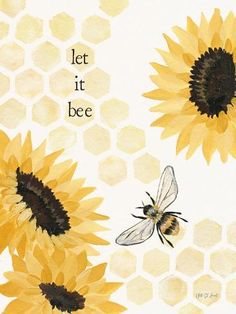 bees and sunflowers with the words let it bee