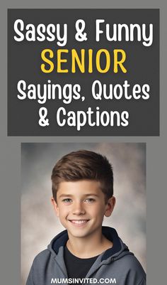 a young boy smiling with the words sassy and funny senior sayings, quotes & captions