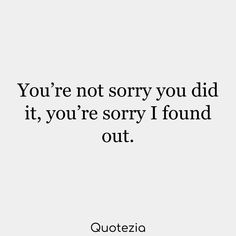 the quote you're not sorry you did it, you're sorry i found out