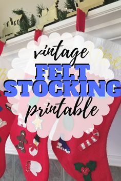 stockings hanging from a fireplace with the words vintage felt stocking printable