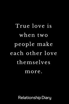 True Love Is When Two People Make Each Other Love Themselves More Show Me Your Love Quotes, True Love Is When Both People, Show Me Your Love, Our Love Quotes, True Love Is, Love Is When, Hard Relationship Quotes, Beautiful Love Quotes, New Relationship Quotes