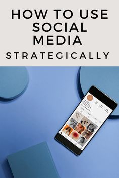 a cell phone with the text how to use social media strategically on top of it