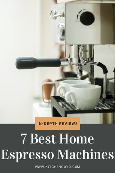 espresso machine with two cups on it and the words 7 best home espresso machines