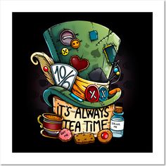 it's always tea time poster with an image of a top hat and other items