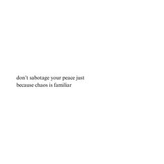 the words don't salvage your peace just because chaos is familiar on white paper