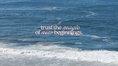 a quote on the ocean saying trust the magic of new beginnings with waves in the foreground