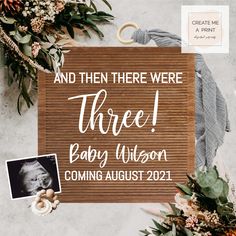 a wooden sign that says and then there were three baby wilson coming august 22, 2021