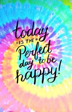 the words today is the perfect day to be happy on a tie - dyed background