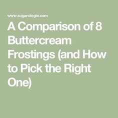 a green background with the words, a comparison of buttercream frosting and how to pick the right one