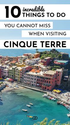 an aerial view of cinque terre with text overlay that reads 10 incredible things to do you cannot miss when visiting cinque terrie