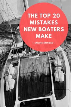 a boat with the words, the top 20 mistakes new boats make sailing britan