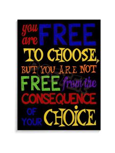 a poster with the words free to choose but you are not free from the consequent