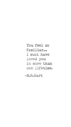 a quote that reads you feel so familiar i must have loved you in more than one