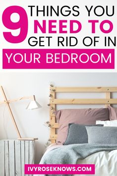 a bed with pillows and blankets on it in front of a wall that says 9 things you need to get rid of in your bedroom