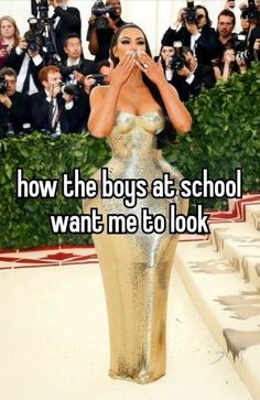 a woman in a gold dress with her hands on her face and the words how the boys at school want me to look