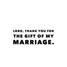 the words lord, thank you for the gift of my marriage