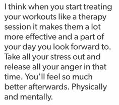 an image with the words, i think when you start treating your workouts like a therapy session it makes them a lot more effective