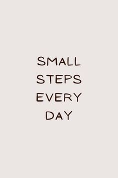 motivational quote that says "small steps everyday" Small Steps Everyday, Take It Day By Day, Consistency Quotes, Small Steps Every Day, Drinking More Water, Habit Quotes, Discipline Quotes, Financially Free, Quote Motivation