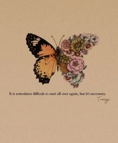 a butterfly sitting on top of flowers with a quote above it that reads, it is sometimes difficult to start all over again but it's necessary