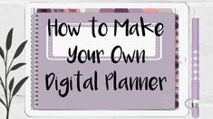 a digital planner with the words how to make your own digital planner written on it