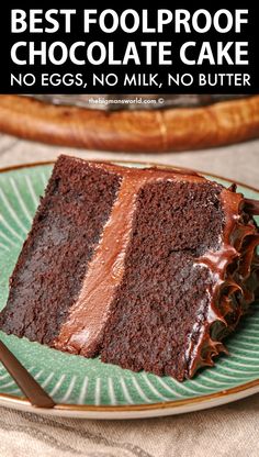 a slice of chocolate cake on a plate with the words best foolproof chocolate cake no eggs, no milk, no butter