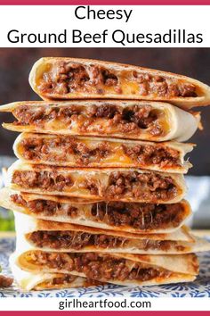 cheesey ground beef quesadillas stacked on top of each other with text overlay