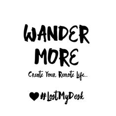 the words wander more create your remote life with heart and handwritten lettering in black ink