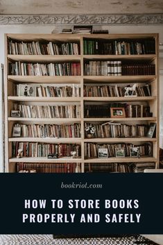 a bookshelf full of books with the words how to store books properly and safely