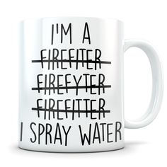 i'm a firefighter, firefighter, and i spray water coffee mug