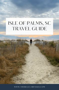 a path leading to the beach with text overlay that reads isle of palms, sc travel guide