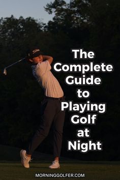 the complete guide to playing golf at night