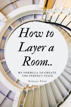 a spiral staircase with the words how to layer a room