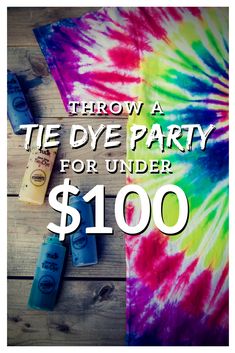 tie dye party for under $ 100