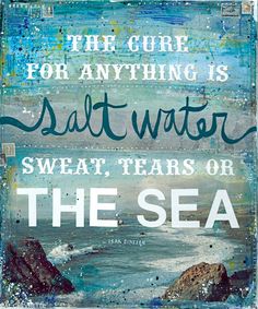 a painting with the words, there are for anything is salt water sweat tears or the sea