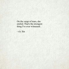 a quote on the side of a piece of paper that says, on the venges of tears, she smiled that's the strangest thing i've ever witnessed