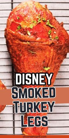 disney smoked turkey legs on a grill with the words disney smoked turkey legs over it