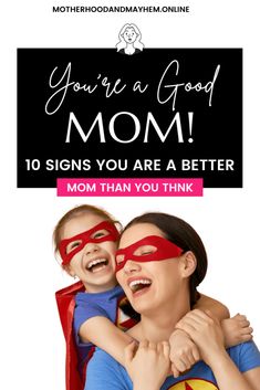 a mother and daughter with the text you're a good mom 10 signs you are a better mom than you think