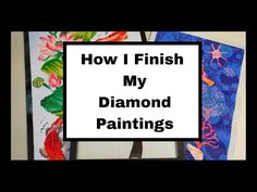 the words how i finish my diamond paintings are displayed in front of two different pictures