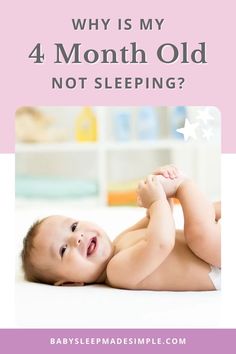 a baby laying on its back with the words why is my 4 month old not sleeping?