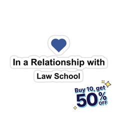 a sticker that says in a relationship with law school buy 10 get 50 % off