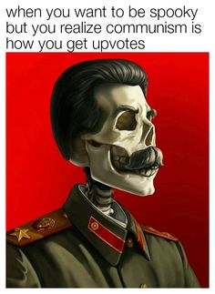 an image of a skeleton with a mustache on it's head and the caption reads, when you want to be spooky but you reze communismismism is how you get upvotes