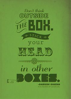 a green poster with the words don't think outside the box, stick your head in other boxes