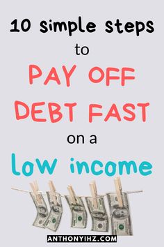 the words 10 simple steps to pay off debt fast on a low income