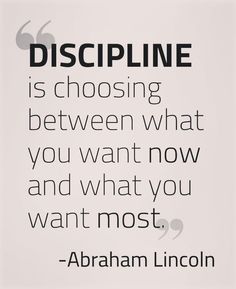 abraham lincoln quote about discipline is choosing between what you want and what you want most