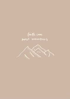 the words faith can move mountains on a beige background with white outline in the middle